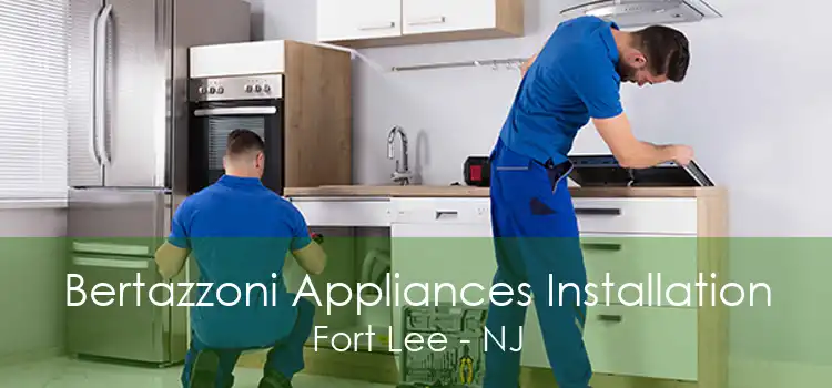 Bertazzoni Appliances Installation Fort Lee - NJ