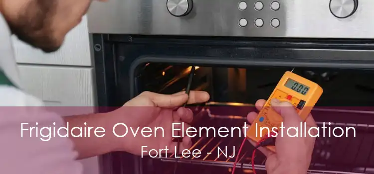 Frigidaire Oven Element Installation Fort Lee - NJ