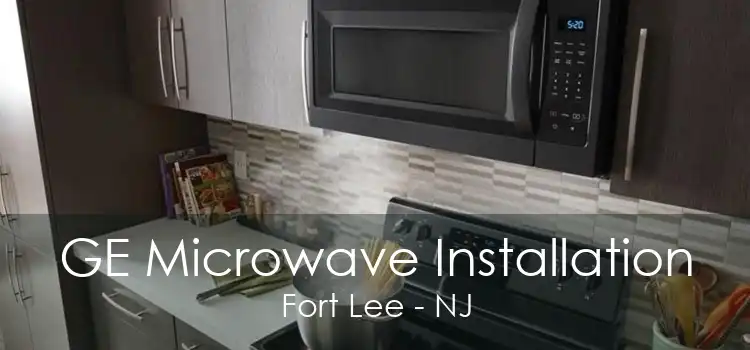 GE Microwave Installation Fort Lee - NJ