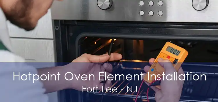 Hotpoint Oven Element Installation Fort Lee - NJ