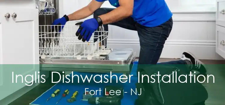 Inglis Dishwasher Installation Fort Lee - NJ