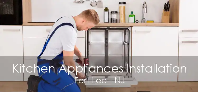 Kitchen Appliances Installation Fort Lee - NJ