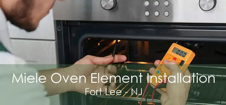 Miele Oven Element Installation Fort Lee - NJ