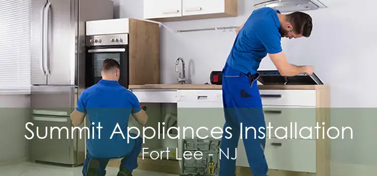 Summit Appliances Installation Fort Lee - NJ