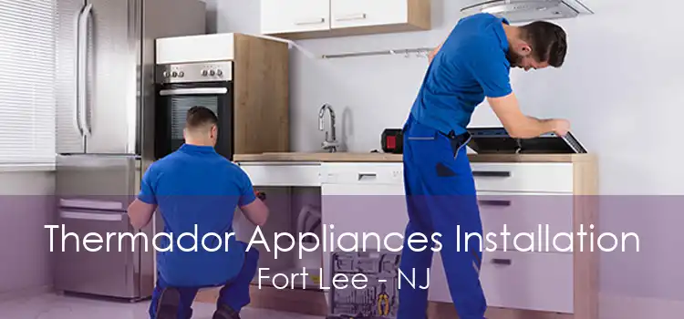 Thermador Appliances Installation Fort Lee - NJ