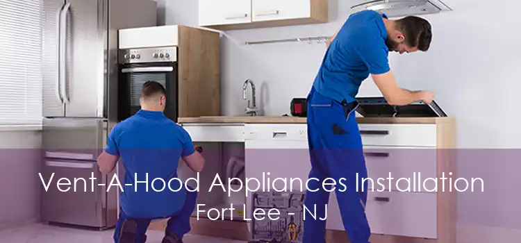 Vent-A-Hood Appliances Installation Fort Lee - NJ